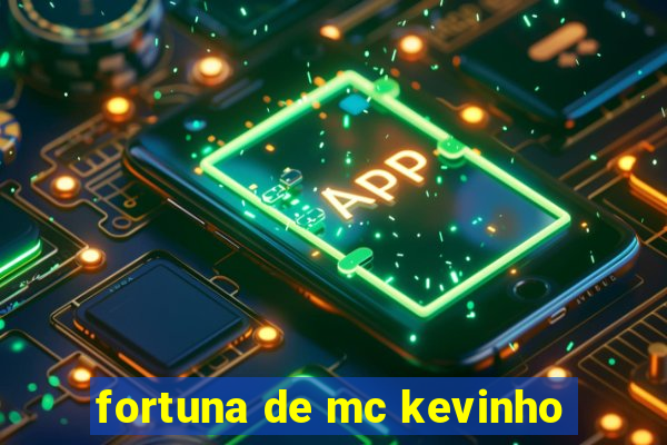 fortuna de mc kevinho